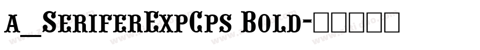a_SeriferExpCps Bold字体转换